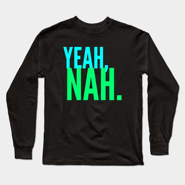 Yeah Nah, Meme, Slang, Funny Quote Long Sleeve T-Shirt by Style Conscious